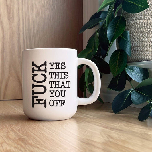 Fuck Yes This That You Off Mug