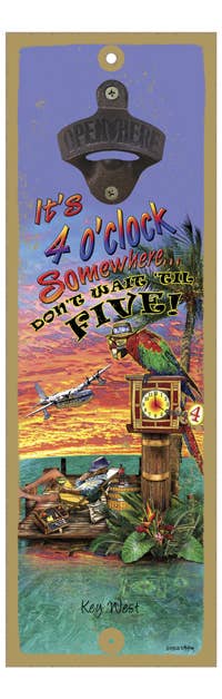 It's 4 o' Clock Somewhere Bottle Opener