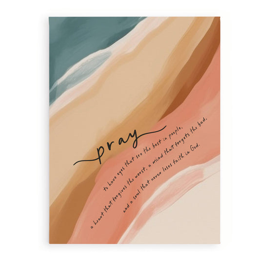 Pray To Have Eyes That See The Best In People Canvas