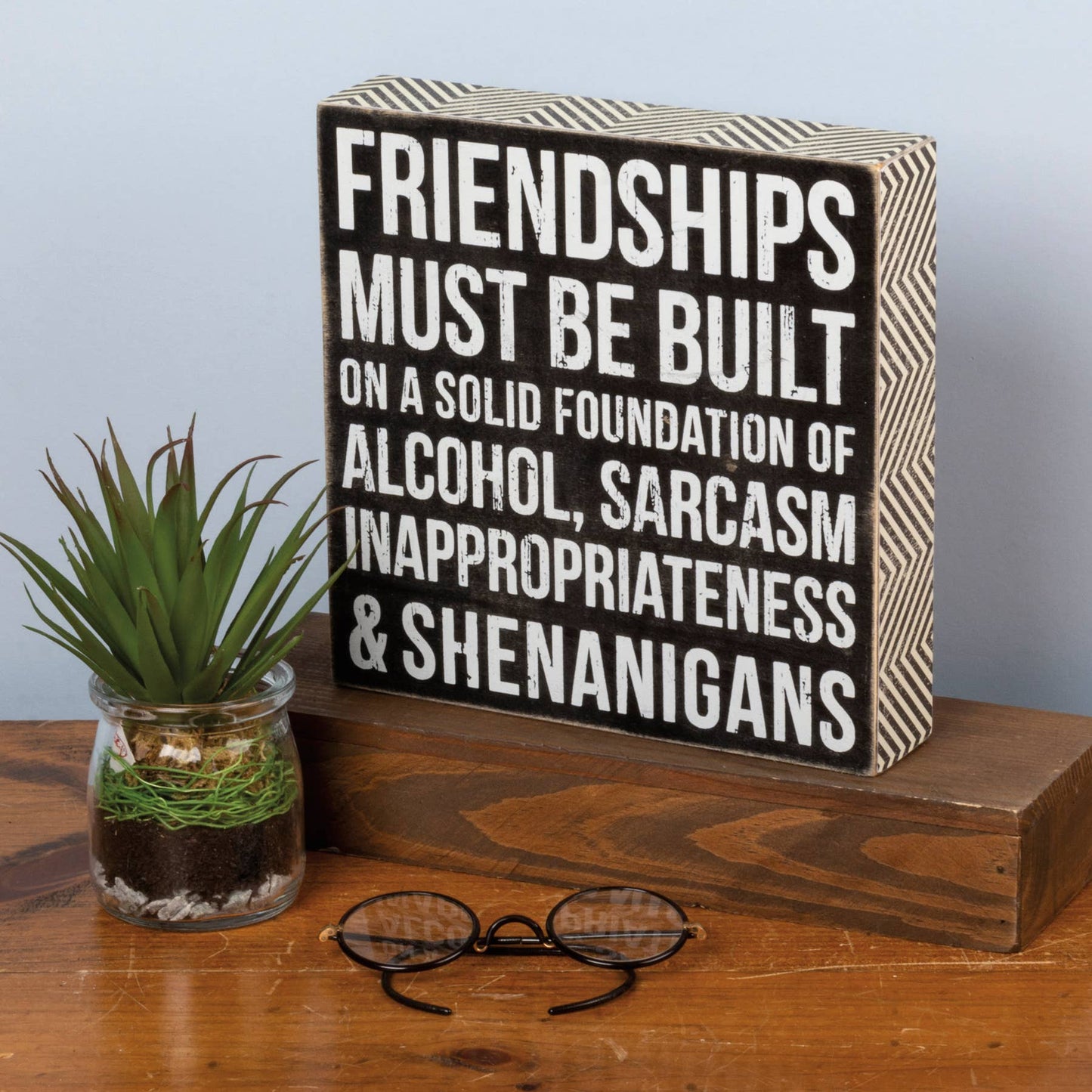 Friendships Must Be Built...Box Sign