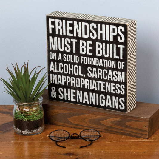 Friendships Must Be Built...Box Sign