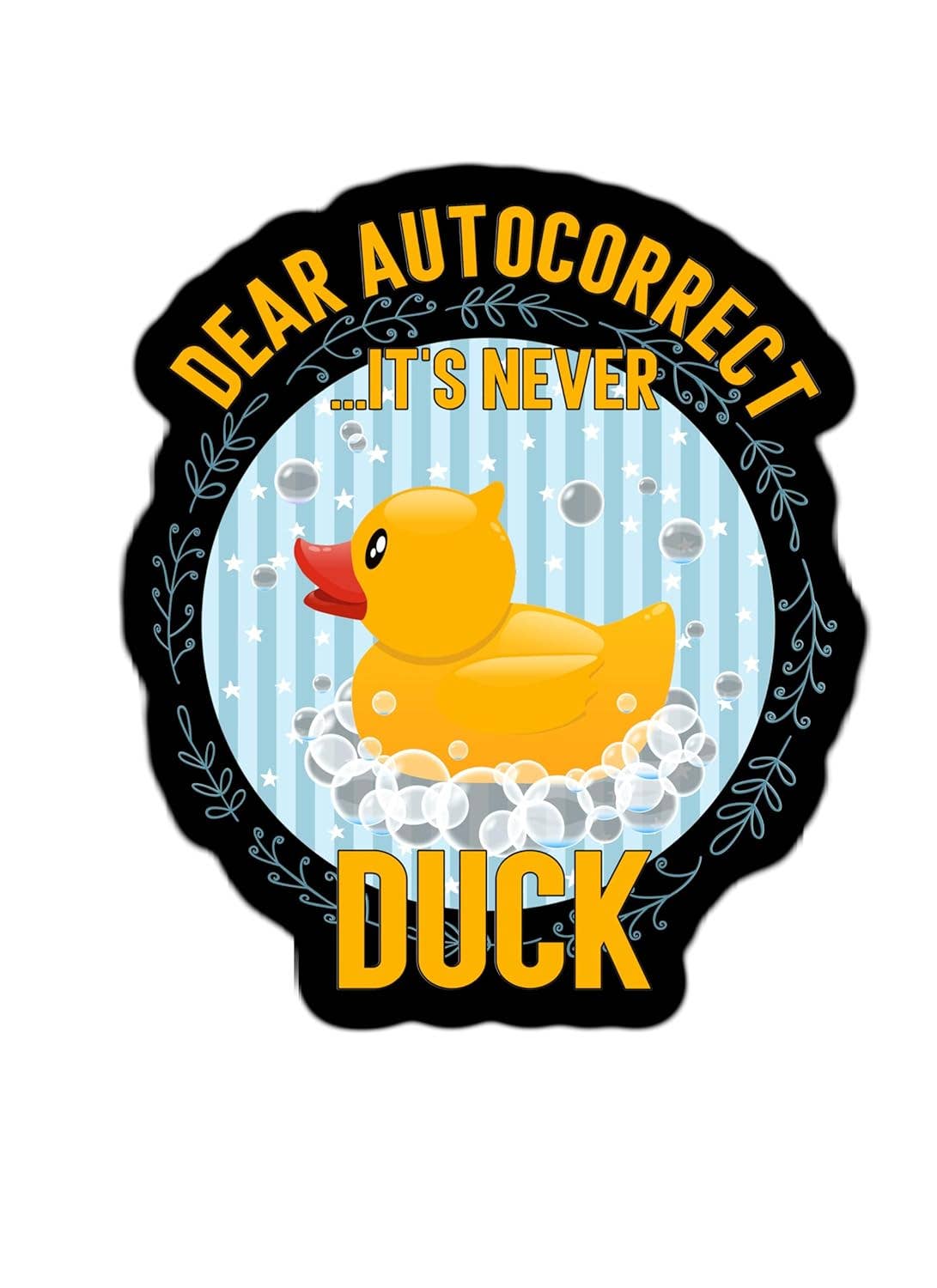 Dear Autocorrect, It's Never Duck Waterproof Sticker