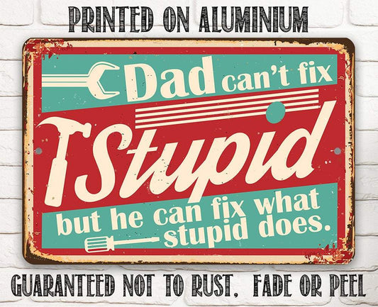 Dad Can't Fix Stupid Metal Sign