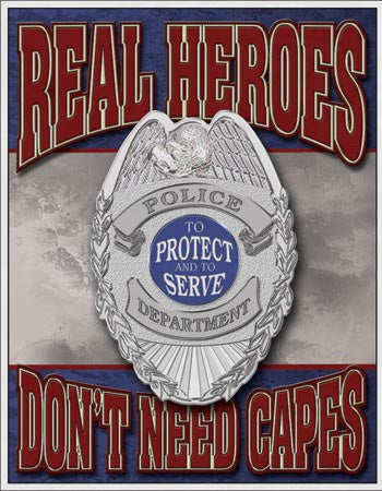 Real Heroes Don't Need Capes Police Department To Protect And To Serve - Tin Sign