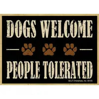 Dogs Welcome People Tolerated..Magnet