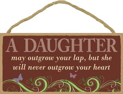A Daughter May Outgrow Your Lap..Wood Sign