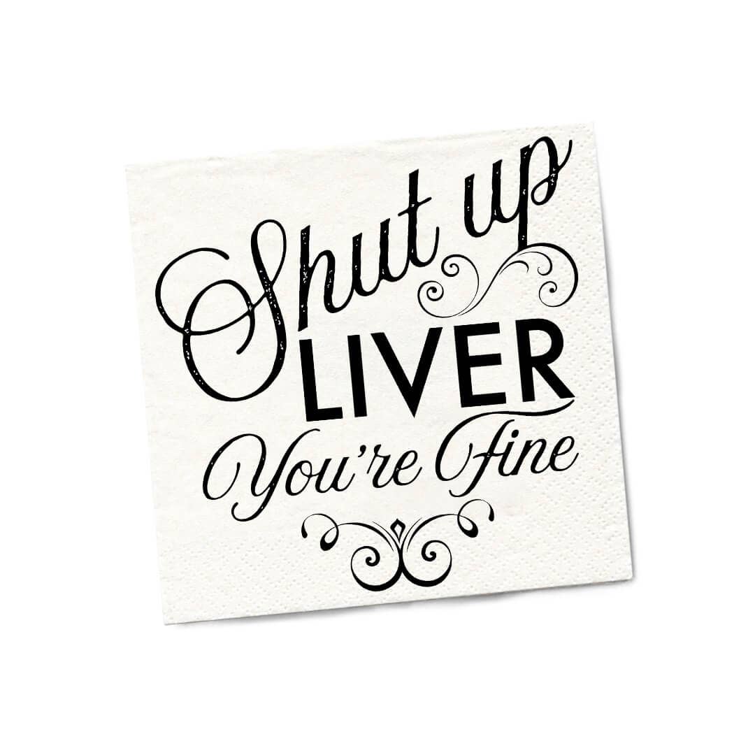 Shut Up Liver You're Fine Beverage Napkins