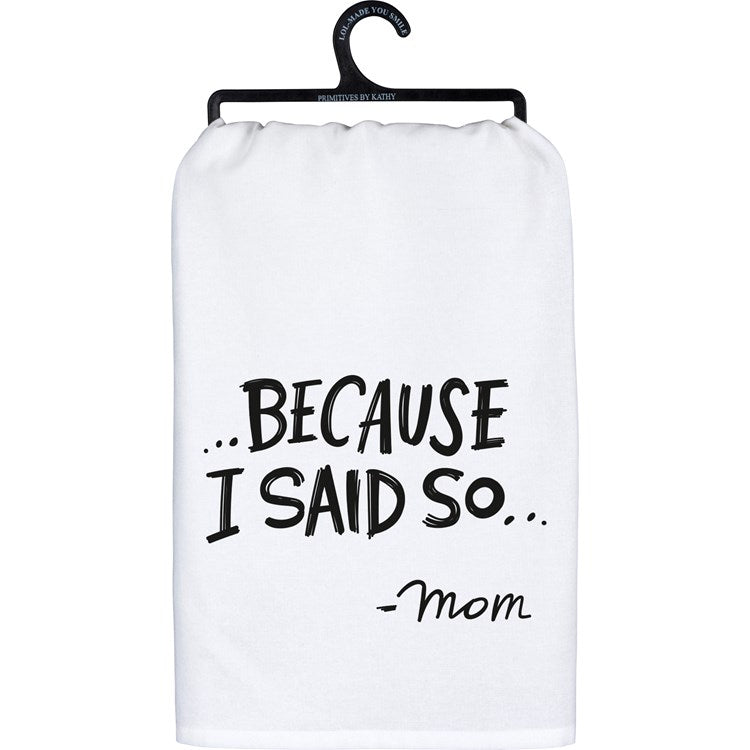 Because I Said So...Mom Kitchen Towel