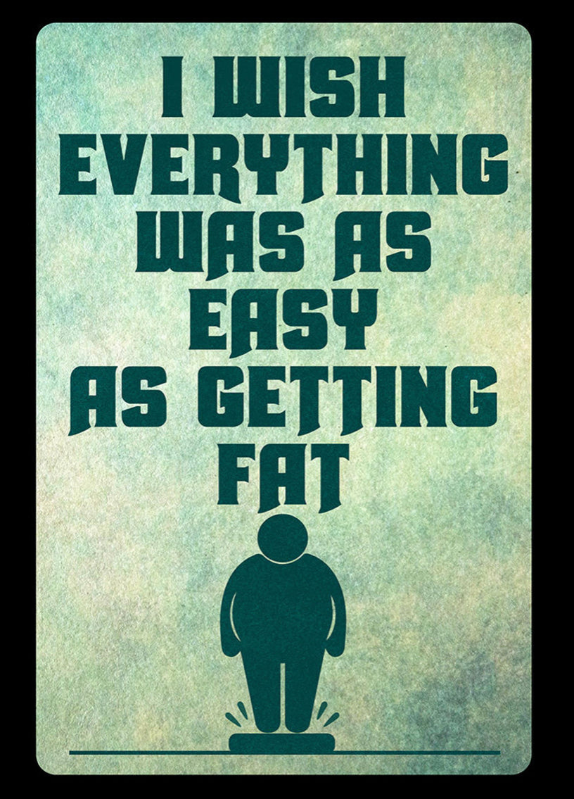 I Wish Everything Was As Easy As Getting Fat Tin Sign