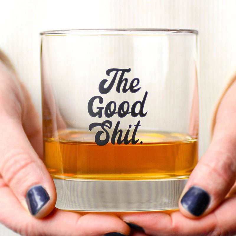The Good Shit..Whiskey Glass