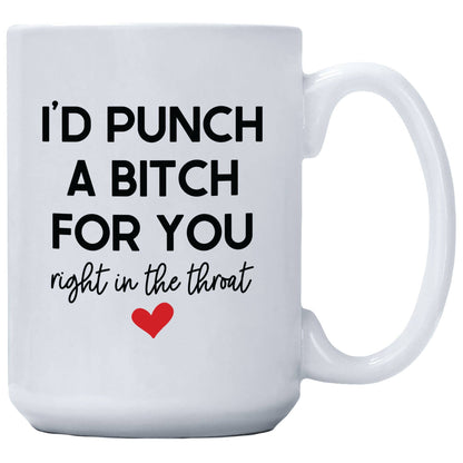 I'd Punch A Bitch For You Right In The Throat Mug