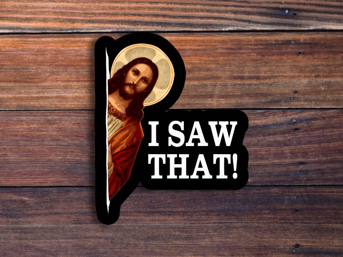 I Saw That Jesus Sticker