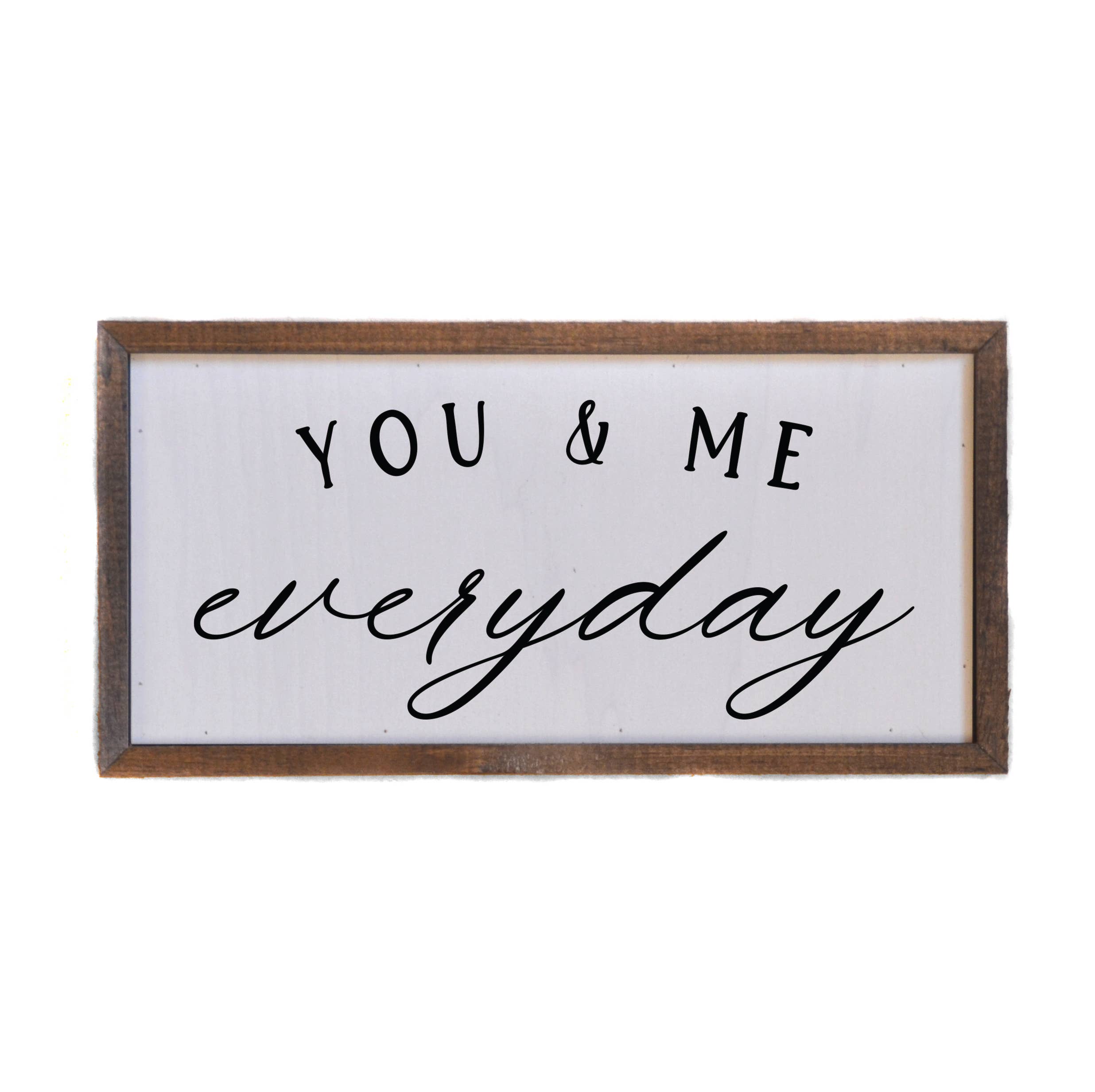 You And Me Everyday Sign