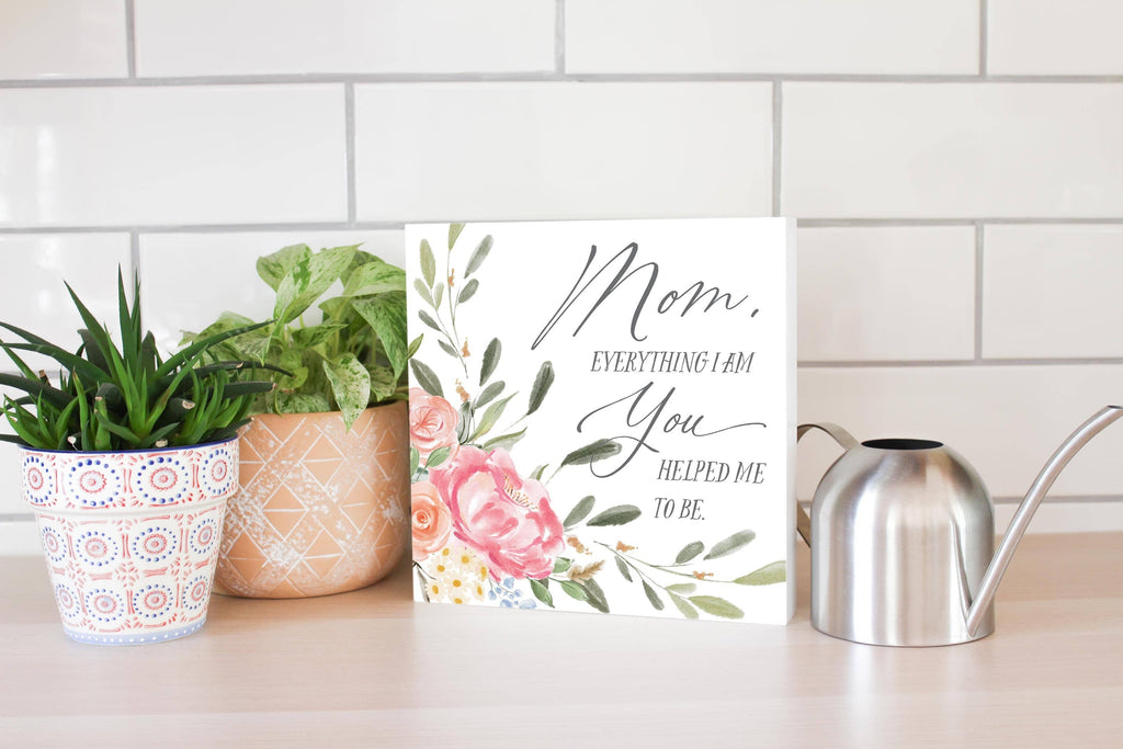 Mom Everything I am Sign