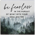 Be Fearless in the Pursuit of What Sets Your Soul on Fire Sign