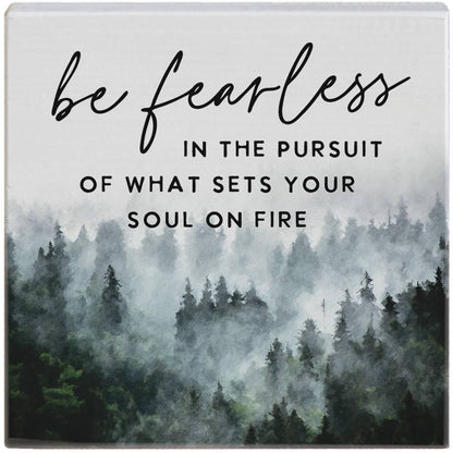 Be Fearless in the Pursuit of What Sets Your Soul on Fire Sign