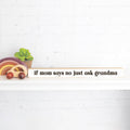 If Mom Says No Just Ask Grandma Skinny Sign