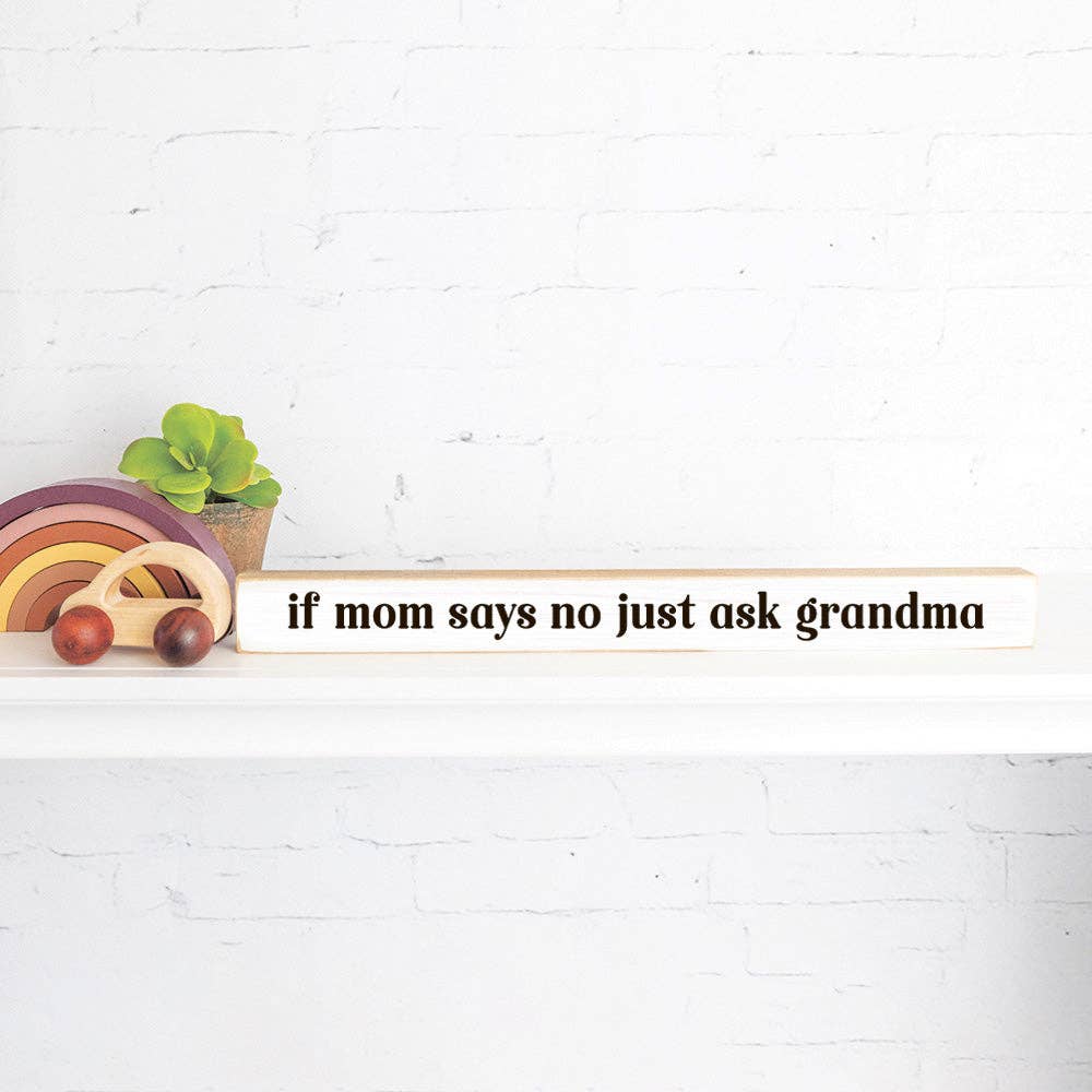 If Mom Says No Just Ask Grandma Skinny Sign
