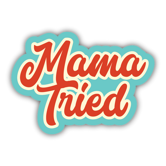 Mama Tried Sticker