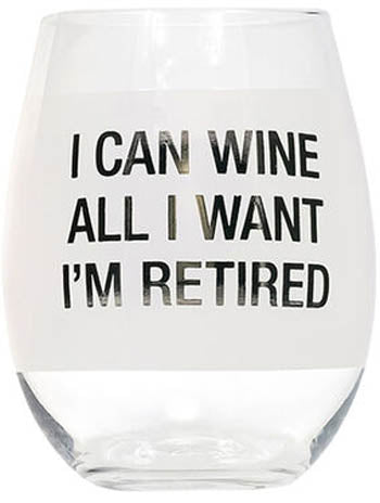 I Can Wine All I Want I'm Retired Stemless Wine Glass