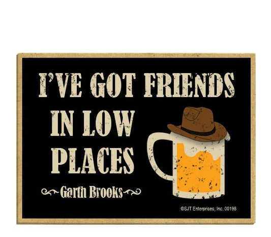 I've Got Friends In Low Places Wood Fridge Magnet