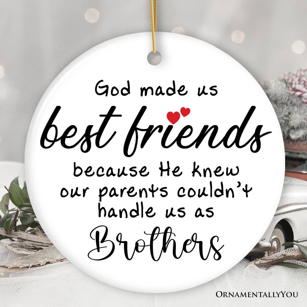 God Made Us Best Friends Instead of Siblings Ornament