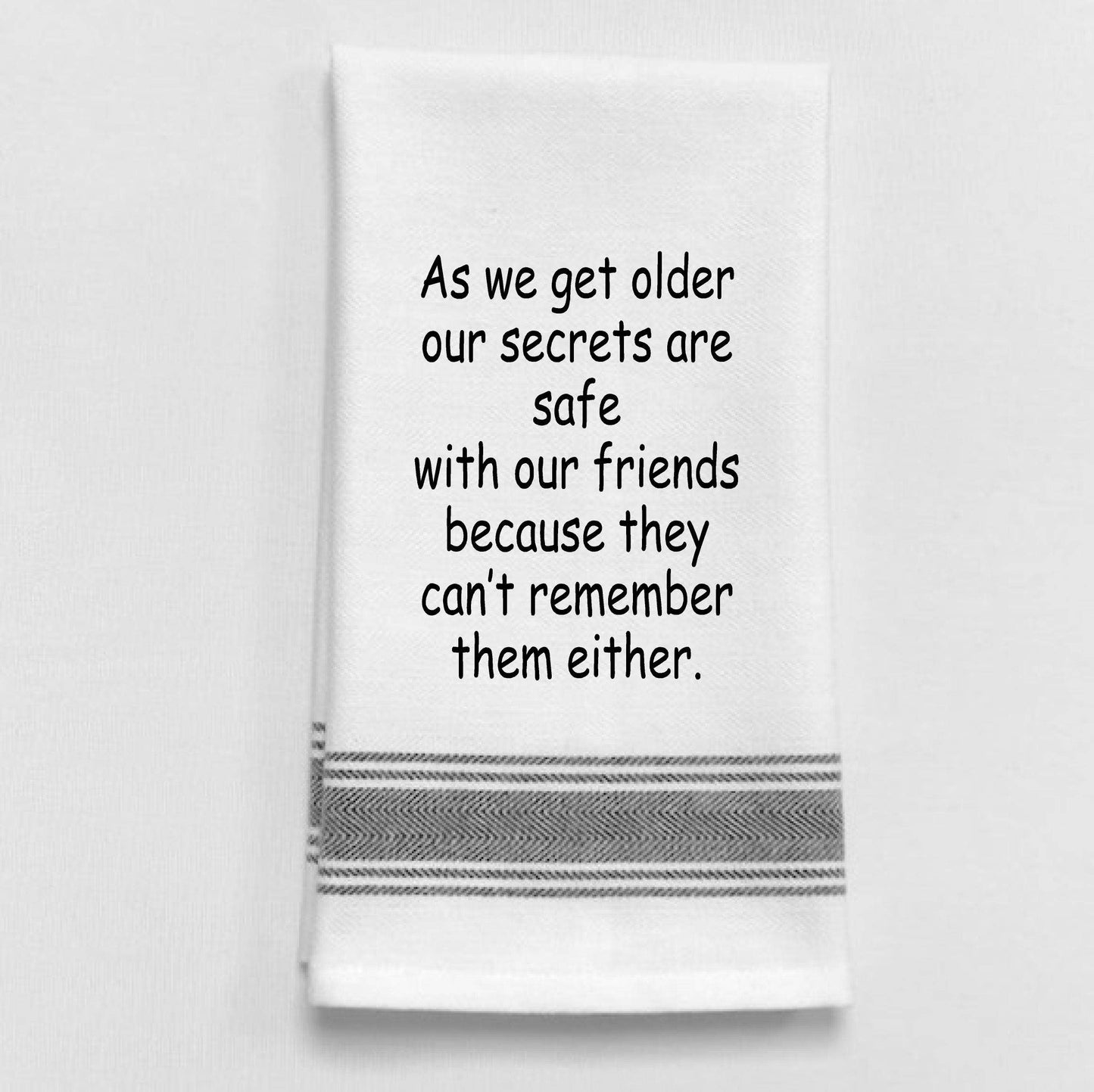 As we get older our secrets are safe with our..Towel