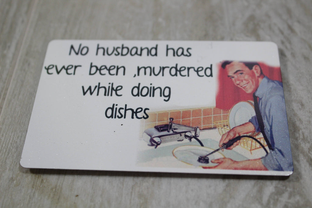 No Husband Has Ever Been Murdered Doing Dishes Magnet