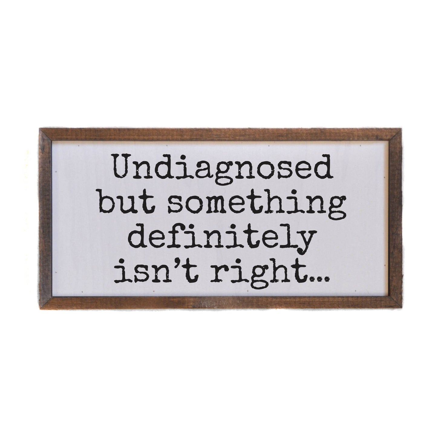 Undiagnosed But Something Definitely Isn't Right Sign