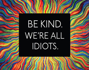 Be Kind. We're All Idiots - Tin Sign