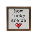 How Lucky Are We Wooden Sign