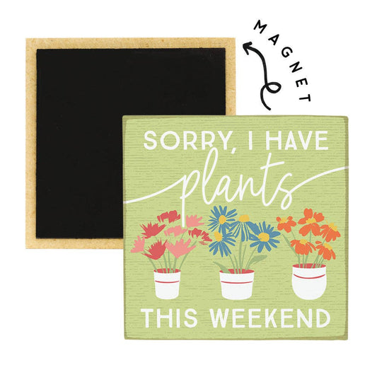 Sorry, I Have Plants This Weekend - Square Magnets