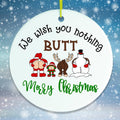We Wish You Nothing Butt a Merry Christmas Ornament