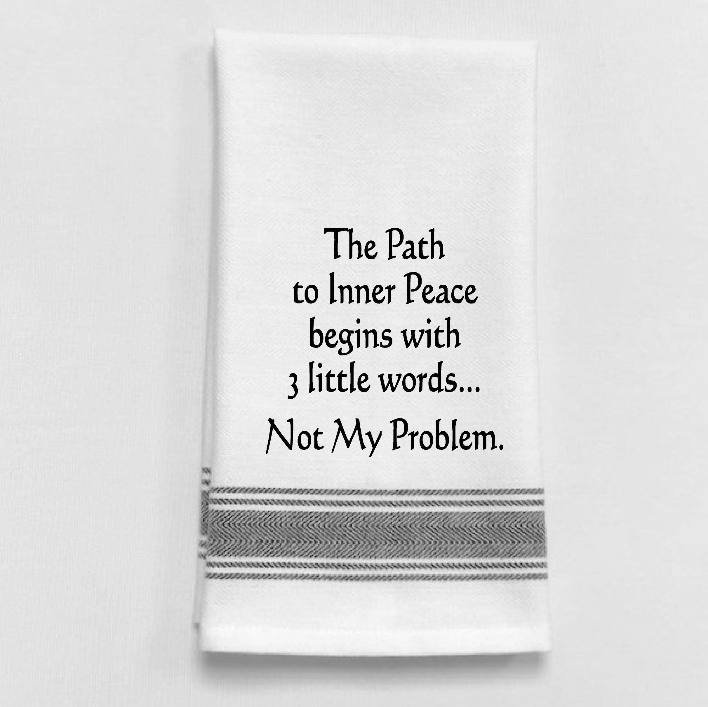 The Path to Inner Peace Begins...Not My Problem Towel