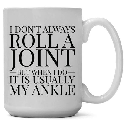 I Don't Always Roll a Joint but When I Do its My Ankle Mug
