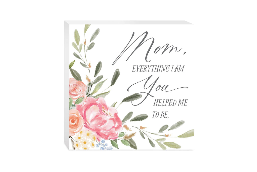 Mom Everything I am Sign