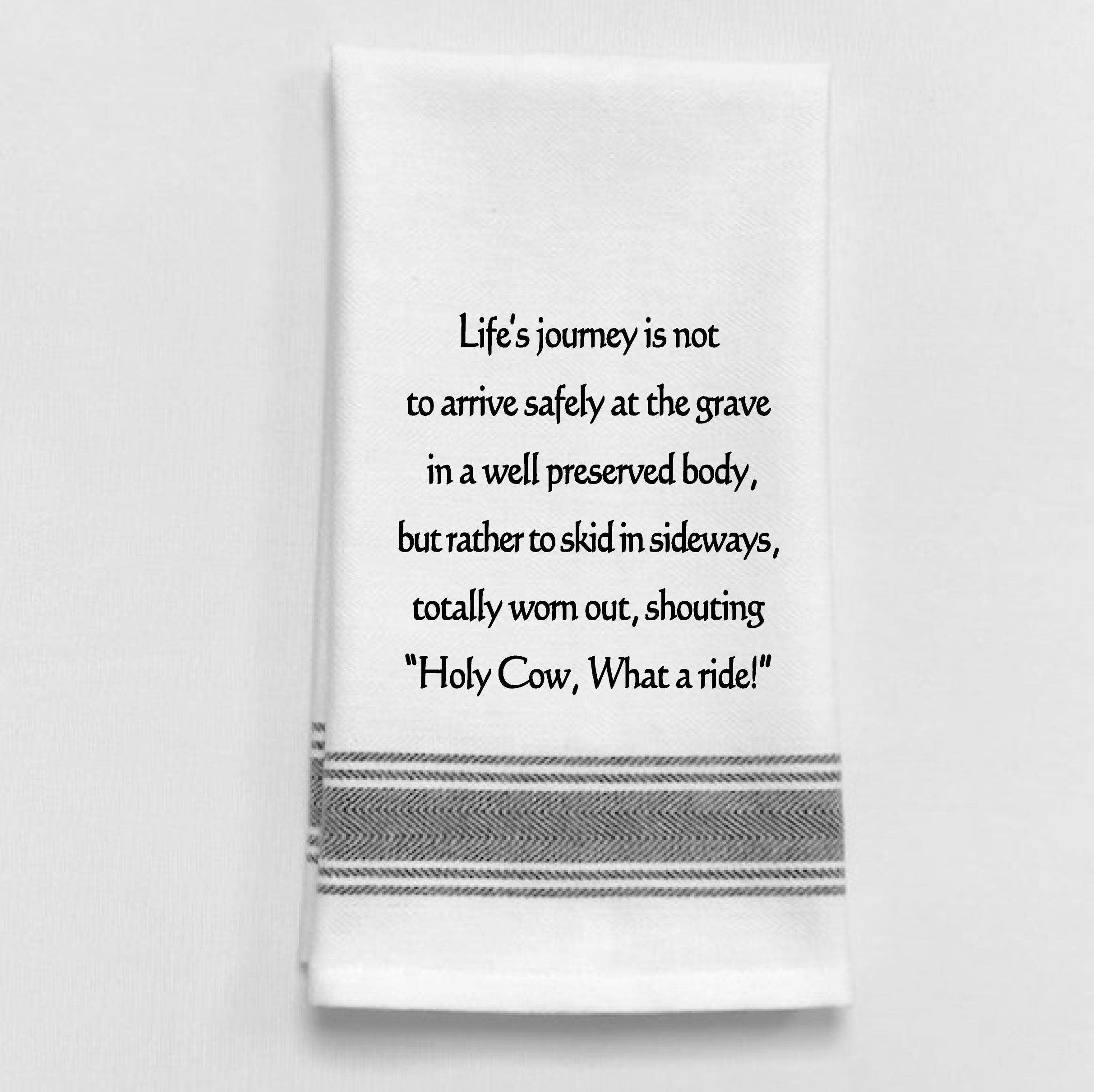 Life's Journey is Not to Arrive Safely at the Grave...Towel