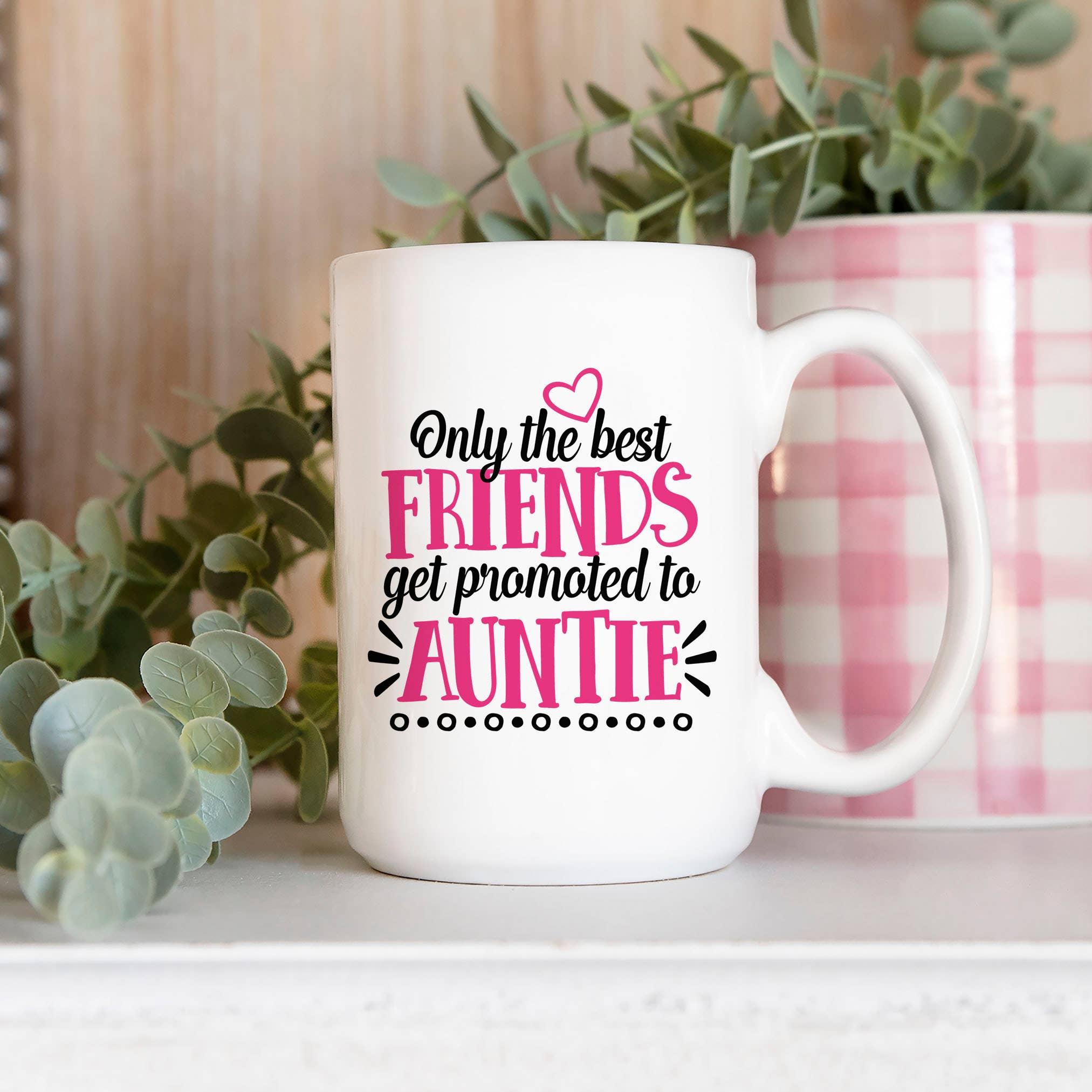Only the Best Friends Get Promoted to Auntie Ceramic Mug: 11oz