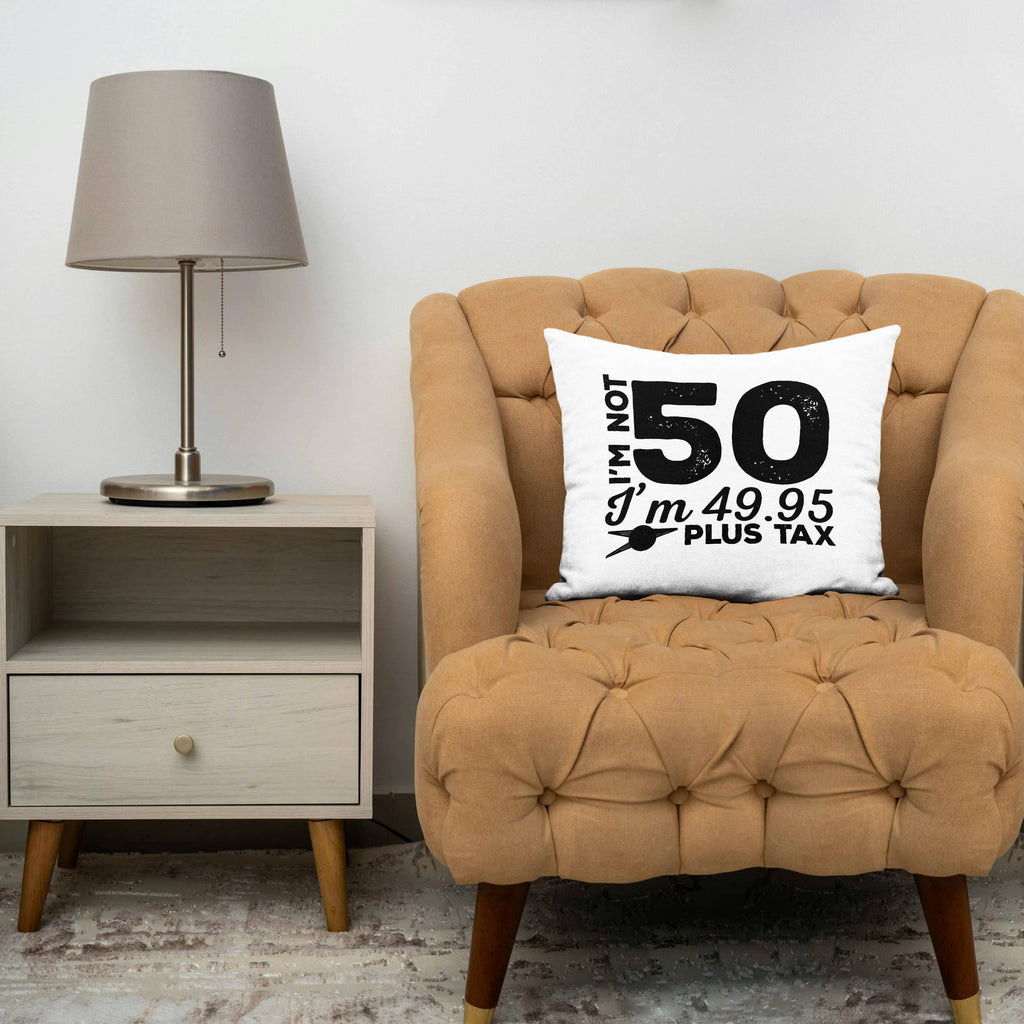 Im Not 50 Im 49.95 Plus Tax - 50th Birthday Pillow Case