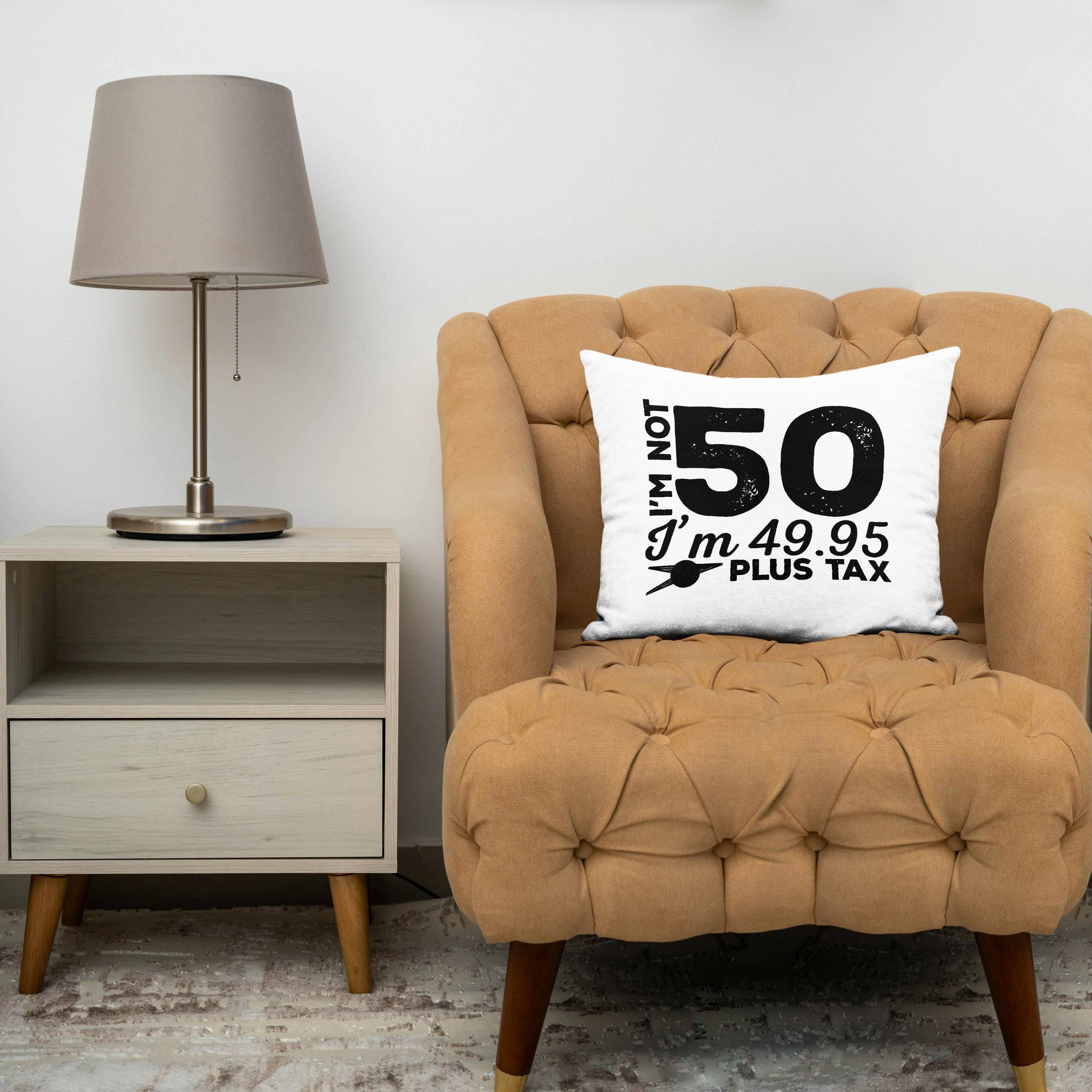 Im Not 50 Im 49.95 Plus Tax - 50th Birthday Pillow Case