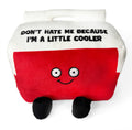 Don't Hat Me Because I'm A Little Cooler Plush