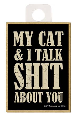 My Cat and I Talk Shit About You Magnet