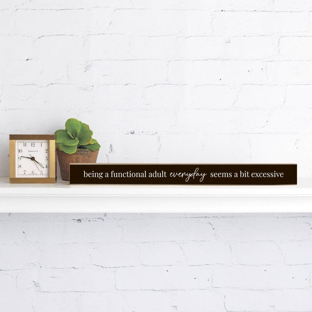 Being A Functional Adult Everyday Seems A  Bit Excessive Skinny Sign