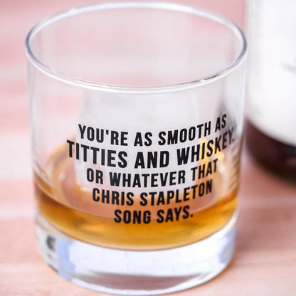 You're as Smooth as..Whiskey Glass