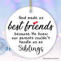 God Made Us Best Friends Instead of Siblings Ornament