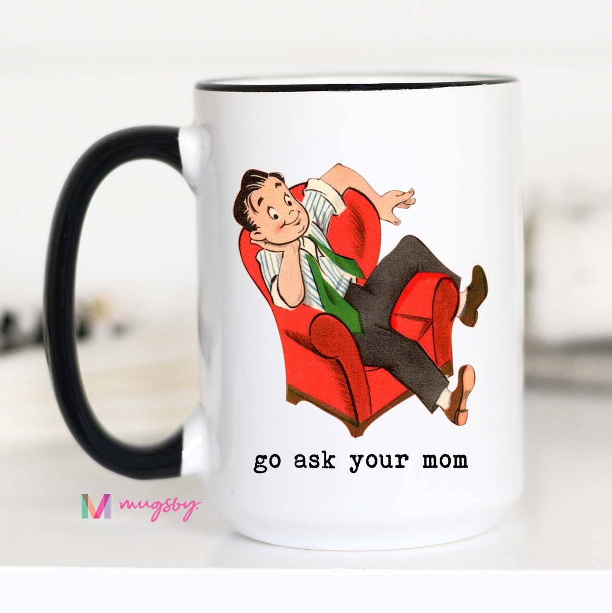 Go Ask Your Mom Funny Coffee Mug, 11oz