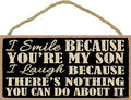 I smile because you're my son...Wooden Plaque Sign