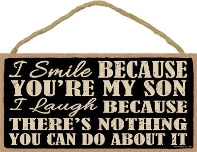 I smile because you're my son...Wooden Plaque Sign