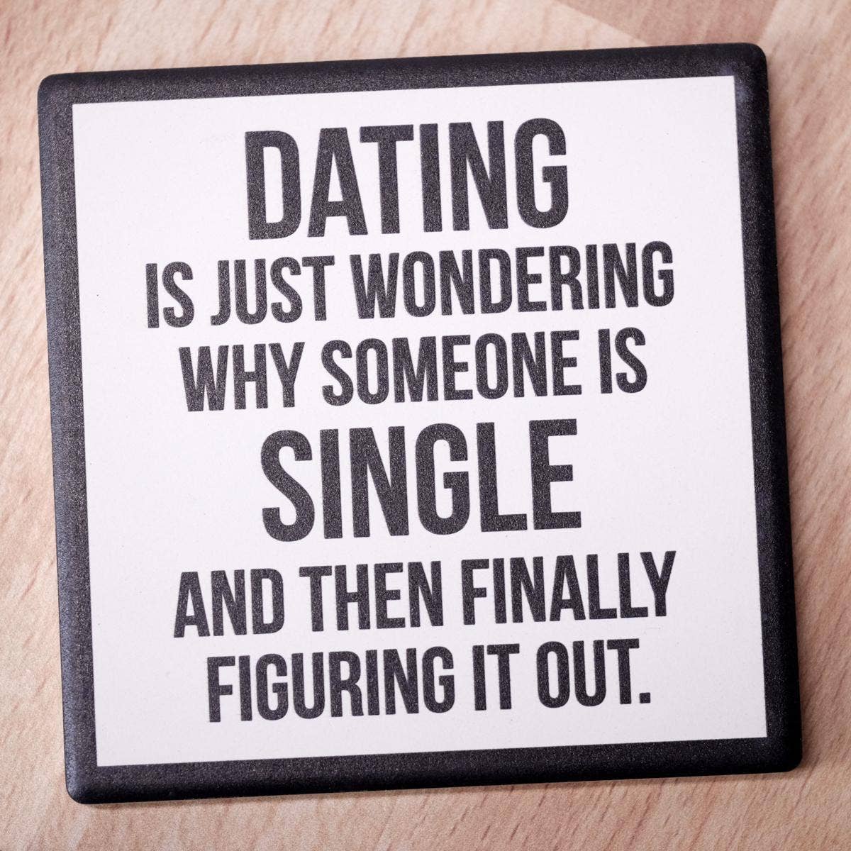 Dating is Just Wondering...Coaster