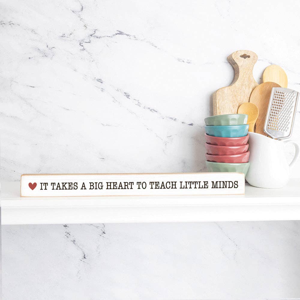 It Takes A Big Heart To Teach Little Minds Skinny Sign
